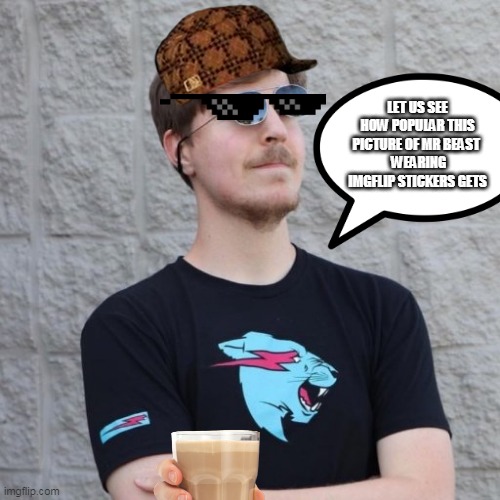I am officially doing a very popular Imgflip trend | LET US SEE HOW POPULAR THIS PICTURE OF MR BEAST 
 WEARING IMGFLIP STICKERS GETS | image tagged in mrbeast,meanwhile on imgflip | made w/ Imgflip meme maker