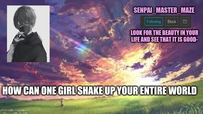 maze | HOW CAN ONE GIRL SHAKE UP YOUR ENTIRE WORLD | image tagged in maze | made w/ Imgflip meme maker