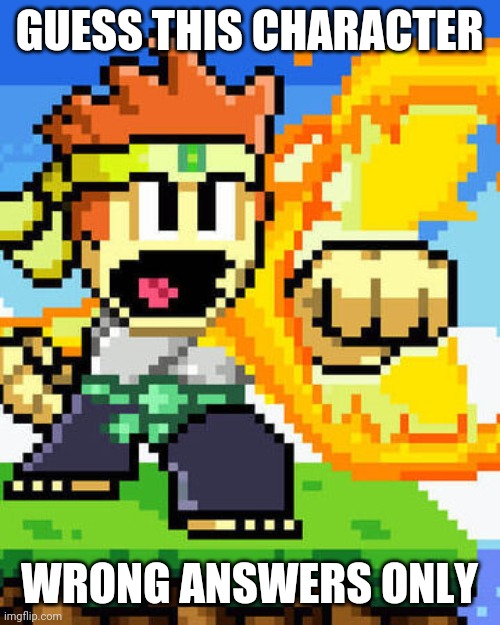 I think no one never heard of this game | GUESS THIS CHARACTER; WRONG ANSWERS ONLY | made w/ Imgflip meme maker