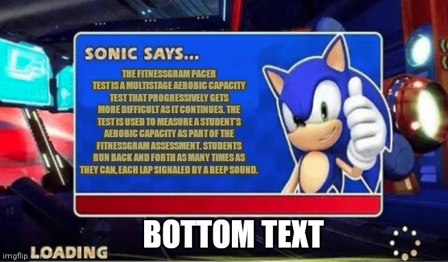 Tbh idek | THE FITNESSGRAM PACER TEST IS A MULTISTAGE AEROBIC CAPACITY TEST THAT PROGRESSIVELY GETS MORE DIFFICULT AS IT CONTINUES. THE TEST IS USED TO MEASURE A STUDENT'S AEROBIC CAPACITY AS PART OF THE FITNESSGRAM ASSESSMENT. STUDENTS RUN BACK AND FORTH AS MANY TIMES AS THEY CAN, EACH LAP SIGNALED BY A BEEP SOUND. BOTTOM TEXT | image tagged in e | made w/ Imgflip meme maker