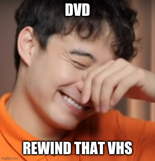 Beta | DVD; REWIND THAT VHS | image tagged in yeah right uncle rodger | made w/ Imgflip meme maker