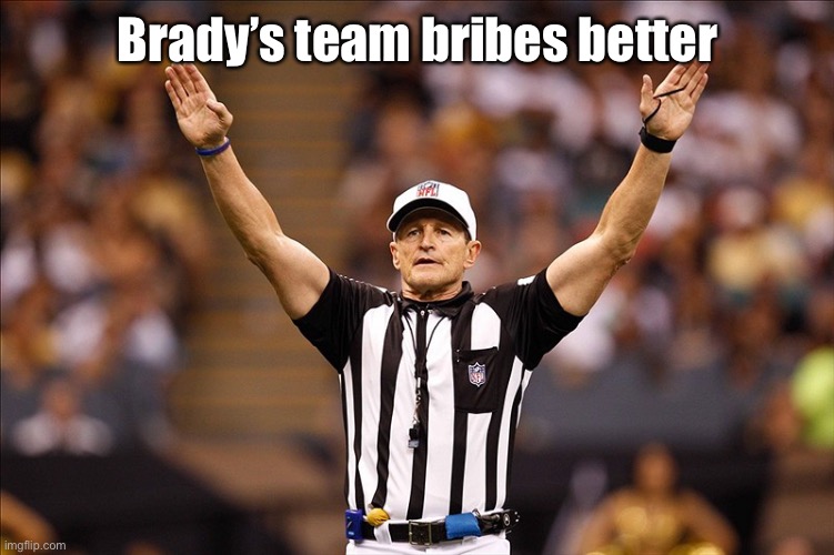 Logical Fallacy Referee NFL #85 | Brady’s team bribes better | image tagged in logical fallacy referee nfl 85 | made w/ Imgflip meme maker