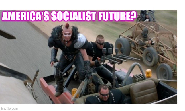 The future's not lookin' too bright lately- | AMERICA'S SOCIALIST FUTURE? | image tagged in liberal,insanity | made w/ Imgflip meme maker