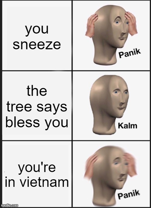 this man was found dead in 1972 | you sneeze; the tree says bless you; you're in vietnam | image tagged in memes,panik kalm panik,history,vietnam | made w/ Imgflip meme maker