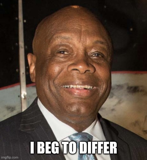 Willie Brown | I BEG TO DIFFER | image tagged in willie brown | made w/ Imgflip meme maker