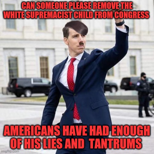 Herr Hawley | CAN SOMEONE PLEASE REMOVE THE WHITE SUPREMACIST CHILD FROM CONGRESS; AMERICANS HAVE HAD ENOUGH OF HIS LIES AND  TANTRUMS | image tagged in herr hawley | made w/ Imgflip meme maker