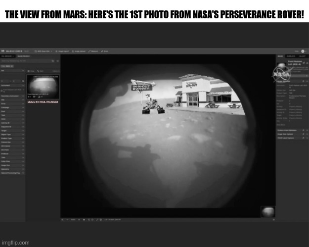 JPL Flight control, it seems Perseverance has found the Curiosity Rover. | THE VIEW FROM MARS: HERE'S THE 1ST PHOTO FROM NASA'S PERSEVERANCE ROVER! MEME BY PAUL PALMIERI | image tagged in jpl,nasa,perseverance,mars,in n out,funny memes | made w/ Imgflip meme maker