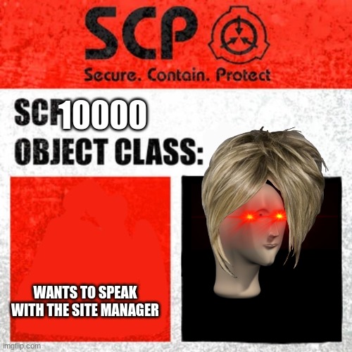SCP Label Template: Keter | 10000; WANTS TO SPEAK WITH THE SITE MANAGER | image tagged in scp label template keter | made w/ Imgflip meme maker