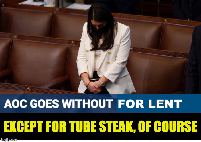 AOC | EXCEPT FOR TUBE STEAK, OF COURSE | image tagged in easter | made w/ Imgflip meme maker