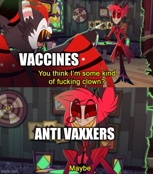Alastor maybe | VACCINES; ANTI VAXXERS | image tagged in alastor maybe | made w/ Imgflip meme maker
