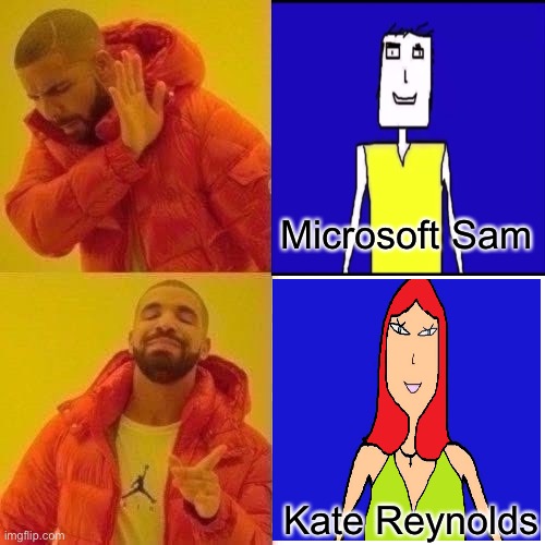 Drake Hotline Bling | Microsoft Sam; Kate Reynolds | image tagged in memes,drake hotline bling | made w/ Imgflip meme maker