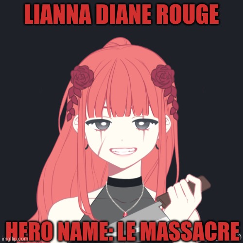 My OC for Jemy's Anime | LIANNA DIANE ROUGE; HERO NAME: LE MASSACRE | image tagged in anime | made w/ Imgflip meme maker