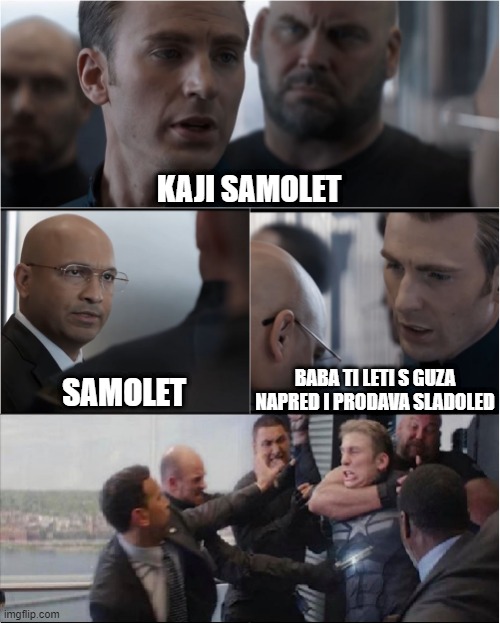 kaji samolet | KAJI SAMOLET; BABA TI LETI S GUZA NAPRED I PRODAVA SLADOLED; SAMOLET | image tagged in captain america lift fight | made w/ Imgflip meme maker