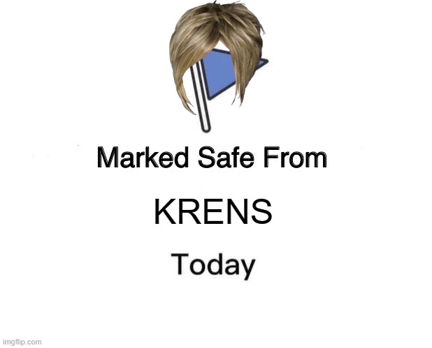 No karen fryday | KRENS | image tagged in memes,marked safe from | made w/ Imgflip meme maker