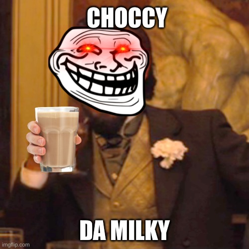 Choccy milk | CHOCCY; DA MILKY | image tagged in memes,laughing leo | made w/ Imgflip meme maker