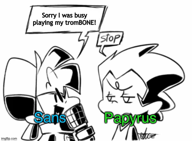 stop. -Pico | Sorry I was busy playing my tromBONE! Papyrus; Sans | image tagged in boyfriend annoying pico,undertale,sans undertale,trombone,papyrus undertale,undertale papyrus | made w/ Imgflip meme maker