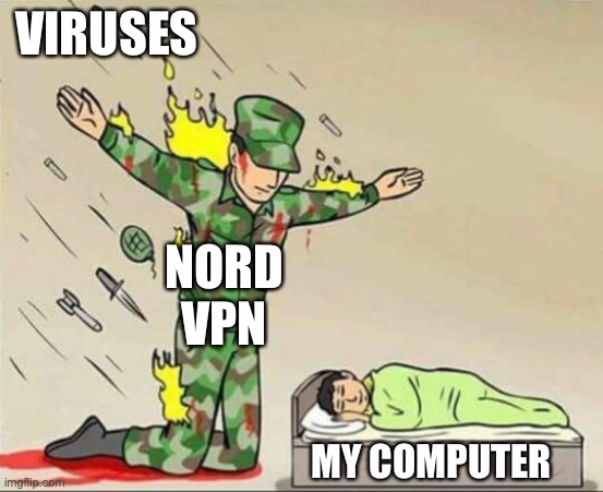 Not sure if a repost | VIRUSES; NORD VPN; MY COMPUTER | image tagged in soldier protecting sleeping child | made w/ Imgflip meme maker
