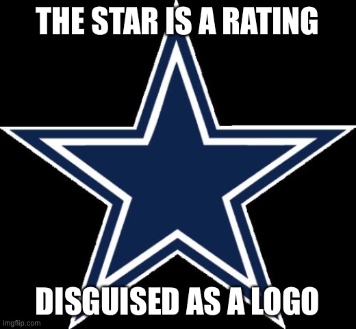 1 star for Cowboys | THE STAR IS A RATING; DISGUISED AS A LOGO | image tagged in memes,dallas cowboys | made w/ Imgflip meme maker