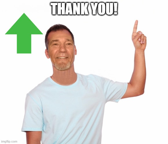 point up | THANK YOU! | image tagged in point up | made w/ Imgflip meme maker
