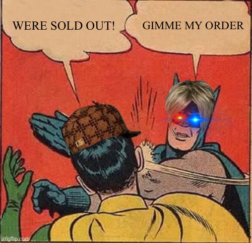 Kern slapping manager | WERE SOLD OUT! GIMME MY ORDER | image tagged in memes,batman slapping robin | made w/ Imgflip meme maker