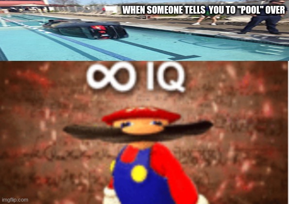 pool over | WHEN SOMEONE TELLS  YOU TO "POOL" OVER | image tagged in infinite iq | made w/ Imgflip meme maker