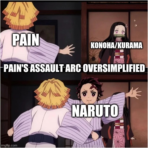 Pain's Assault arc oversimplified | PAIN; KONOHA/KURAMA; PAIN'S ASSAULT ARC OVERSIMPLIFIED; NARUTO | image tagged in tanjiro blocks nezuko | made w/ Imgflip meme maker