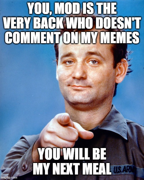 Murray Stripes Independence Day | YOU, MOD IS THE VERY BACK WHO DOESN'T COMMENT ON MY MEMES; YOU WILL BE MY NEXT MEAL | image tagged in murray stripes independence day | made w/ Imgflip meme maker