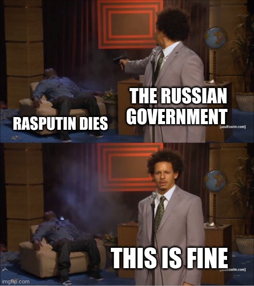 Who Killed Hannibal Meme | THE RUSSIAN GOVERNMENT; RASPUTIN DIES; THIS IS FINE | image tagged in memes,who killed hannibal | made w/ Imgflip meme maker