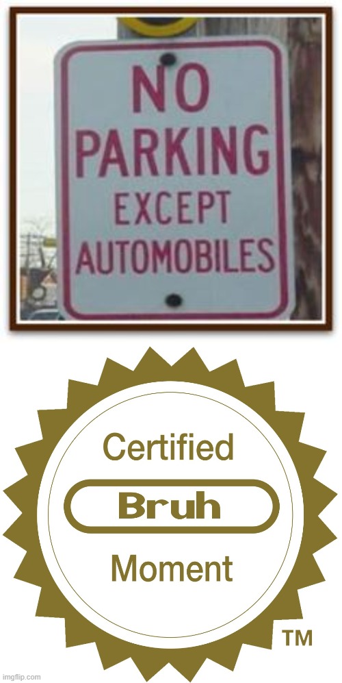 well i guess there is parking then | image tagged in certified bruh moment,memes | made w/ Imgflip meme maker