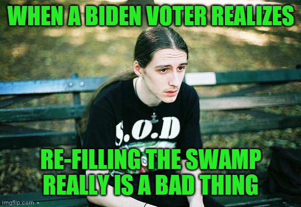 When you elect someone who can't function without teleprompters, you should expect this. | WHEN A BIDEN VOTER REALIZES; RE-FILLING THE SWAMP REALLY IS A BAD THING | image tagged in first world metal problems,joe biden,liberal hypocrisy | made w/ Imgflip meme maker