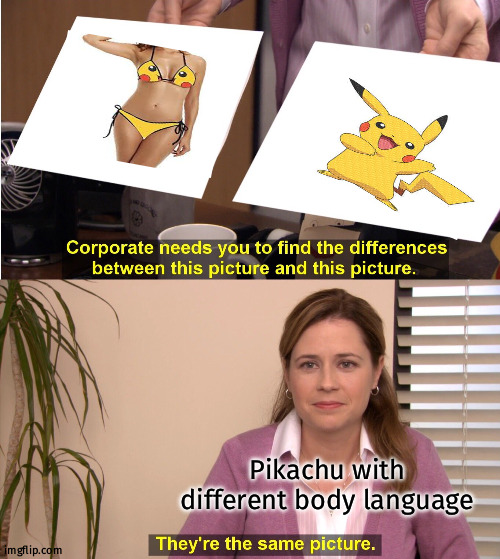 Same but different | Pikachu with different body language | image tagged in memes,they're the same picture | made w/ Imgflip meme maker