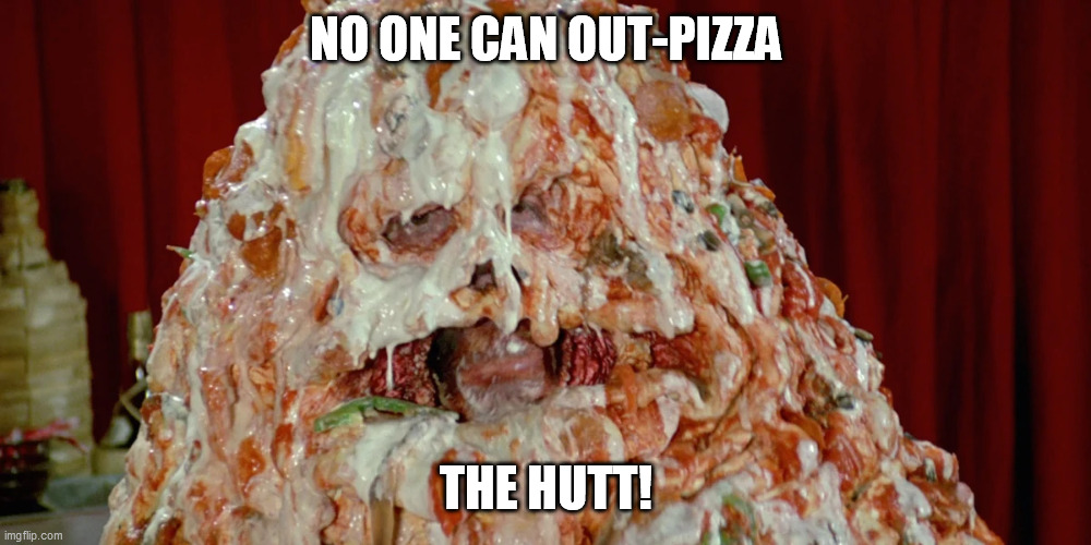 NO ONE CAN OUT-PIZZA THE HUTT! | made w/ Imgflip meme maker