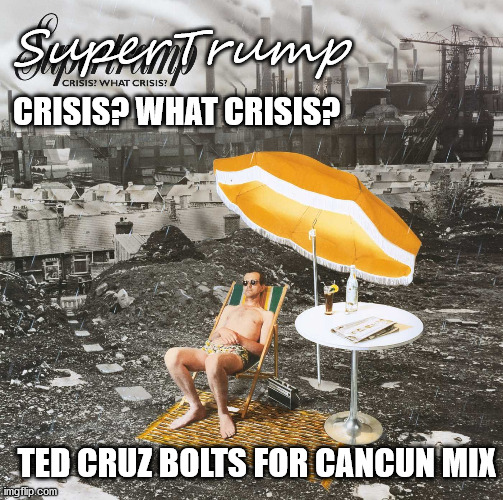 Trumpublicans botch another crisis. | SuperTrump; CRISIS? WHAT CRISIS? TED CRUZ BOLTS FOR CANCUN MIX | image tagged in cruz scum,trump scum | made w/ Imgflip meme maker