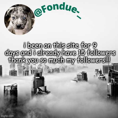This is incredible. | i been on this site for 9 days and i already have 15 followers thank you so much my followers!!! | image tagged in thank you,this is a blessing,grind,memes | made w/ Imgflip meme maker