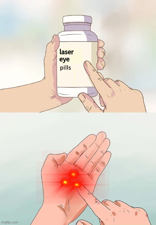 whoever comments first will get all their memes upvoted | laser 
eye | image tagged in memes,hard to swallow pills,laser eyes | made w/ Imgflip meme maker