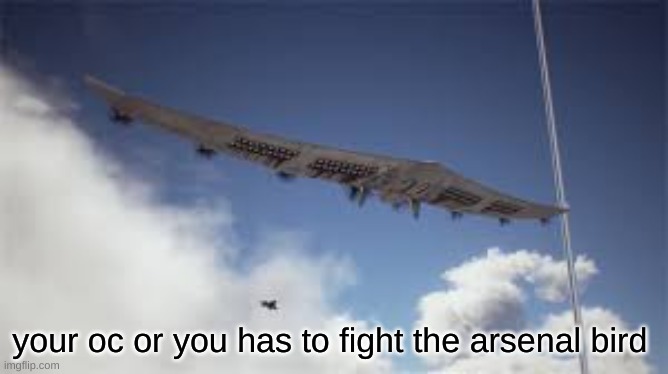 fight the arsenal bird | your oc or you has to fight the arsenal bird | made w/ Imgflip meme maker