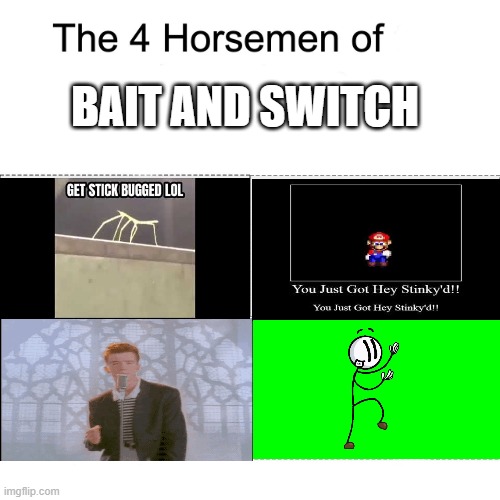 Four horsemen |  BAIT AND SWITCH | image tagged in four horsemen | made w/ Imgflip meme maker