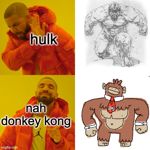 Drake Hotline Bling Meme | hulk; nah donkey kong | image tagged in memes,drake hotline bling | made w/ Imgflip meme maker