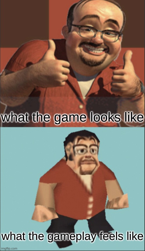 game | what the game looks like; what the gameplay feels like | image tagged in al comparison | made w/ Imgflip meme maker