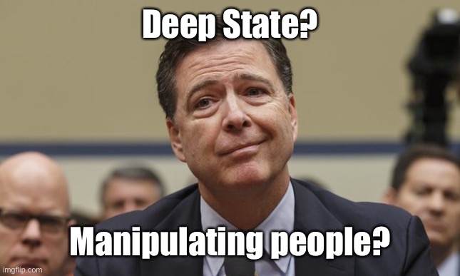 Comey Don't Know | Deep State? Manipulating people? | image tagged in comey don't know | made w/ Imgflip meme maker