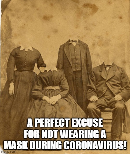 A PERFECT EXCUSE FOR NOT WEARING A MASK DURING CORONAVIRUS! | image tagged in family portrait | made w/ Imgflip meme maker
