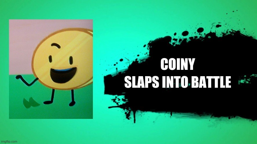 Coiny In Smash | COINY; SLAPS INTO BATTLE | image tagged in everyone joins the battle,coiny | made w/ Imgflip meme maker