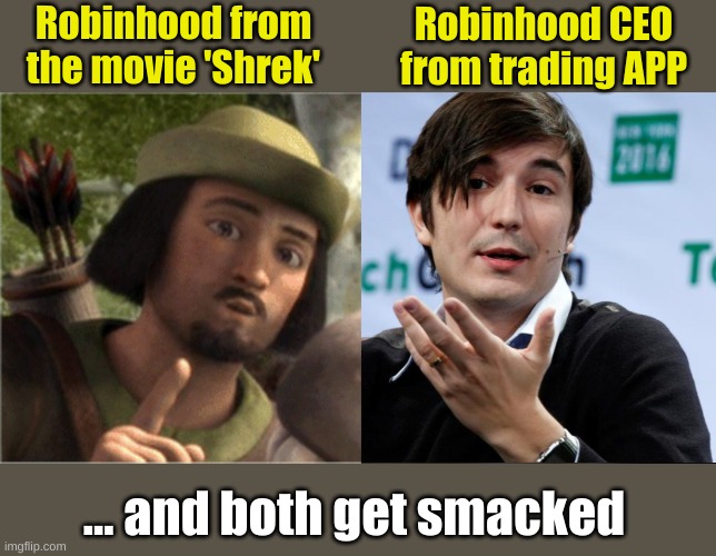 Two Robinhoods who got smacked | Robinhood from the movie 'Shrek'; Robinhood CEO from trading APP; ... and both get smacked | image tagged in robinhood,ceo,wall street,shrek,meme,money | made w/ Imgflip meme maker