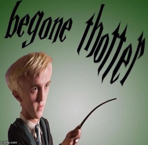 begone thotter | image tagged in begone thotter | made w/ Imgflip meme maker