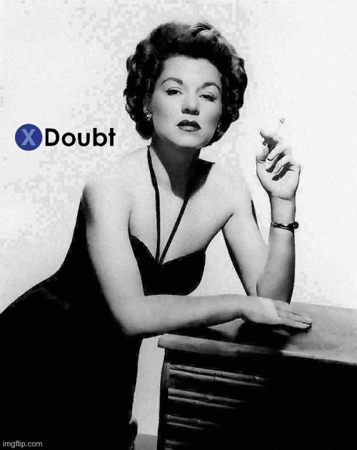 X doubt Claire Trevor deep-fried 2 | image tagged in x doubt claire trevor deep-fried 2 | made w/ Imgflip meme maker