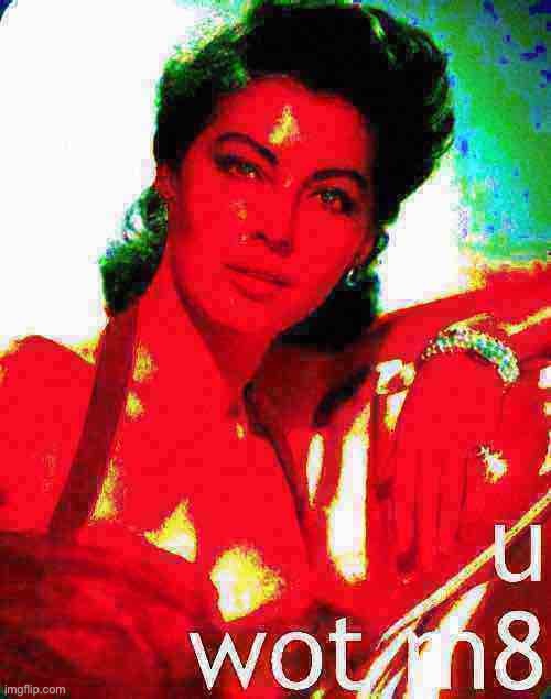 Ava Gardner U Wot M8 | image tagged in ava gardner u wot m8 deep-fried 2,u wot m8,deep fried,deep fried hell,reactions,reaction | made w/ Imgflip meme maker