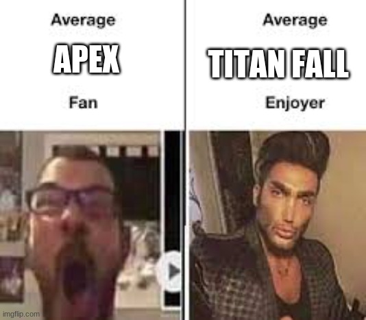 enjoyer | TITAN FALL; APEX | image tagged in apex legends | made w/ Imgflip meme maker