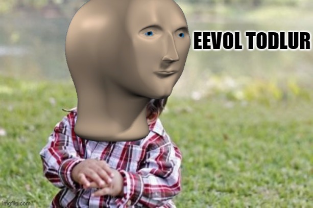 Eevol Todlur | EEVOL TODLUR | image tagged in memes,evil toddler,meme man | made w/ Imgflip meme maker