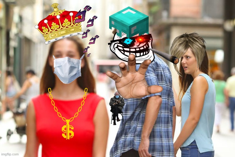 What | image tagged in memes,distracted boyfriend | made w/ Imgflip meme maker