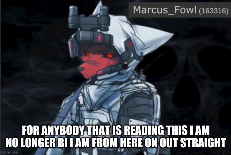 sorry for those who liked me TwT | FOR ANYBODY THAT IS READING THIS I AM NO LONGER BI I AM FROM HERE ON OUT STRAIGHT | image tagged in marcus_fowl announcement template,memes,furry | made w/ Imgflip meme maker